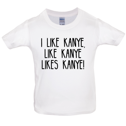 I like Kanye Kids T Shirt