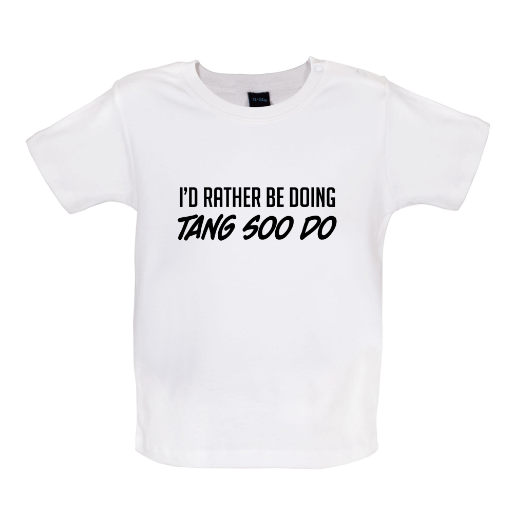 I'd Rather Be Doing Tang Soo Do Baby T Shirt