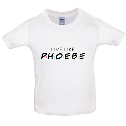 Live Like Pheobe Kids T Shirt