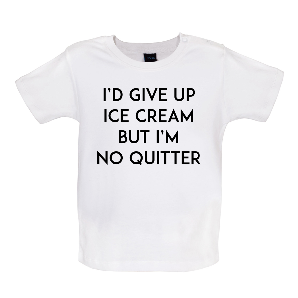 I'd Give Up Ice Cream Baby T Shirt