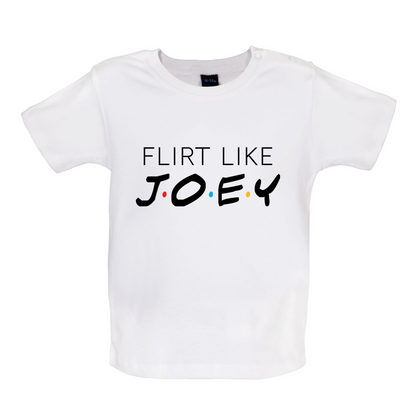 Flirt Like Joey Baby T Shirt