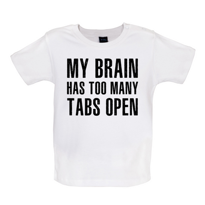 Brain Has Too Many Tabs Open Baby T Shirt