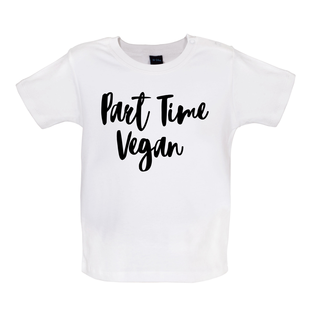 Part Time Vegan Baby T Shirt