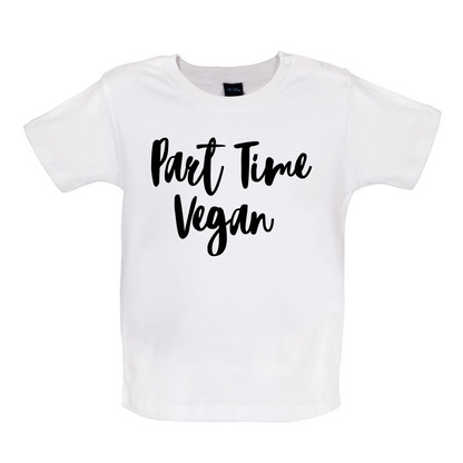 Part Time Vegan Baby T Shirt