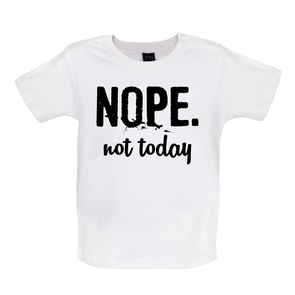 Nope.NotToday Baby T Shirt