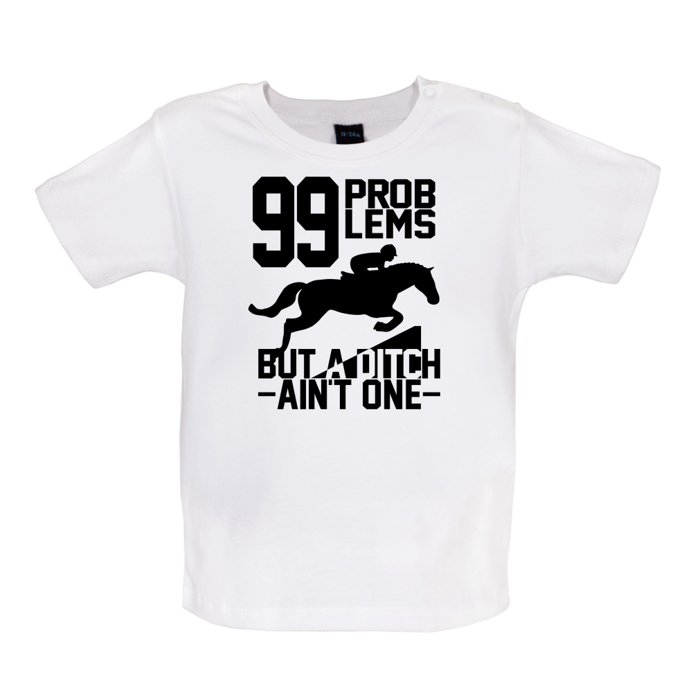 99 Problems But A Ditch Aint One Baby T Shirt