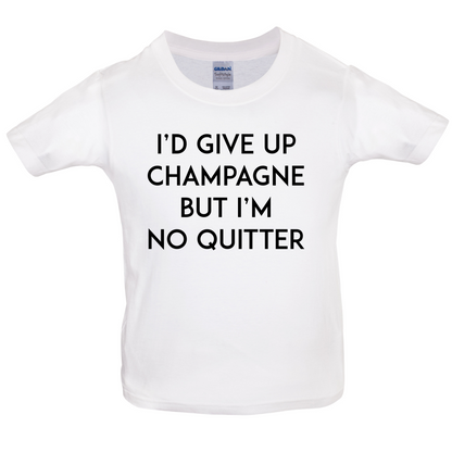 I'd Give Up Champagne Kids T Shirt