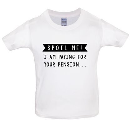 Spoil Me, I Pay For Your Pension Kids T Shirt