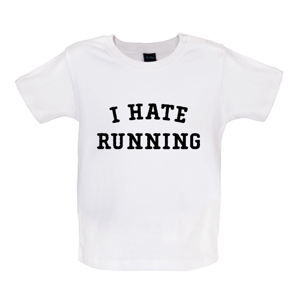 I Hate Running Baby T Shirt