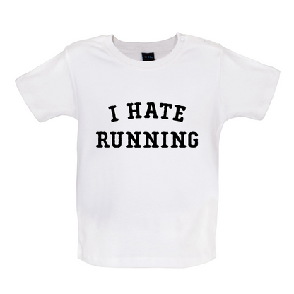 I Hate Running Baby T Shirt