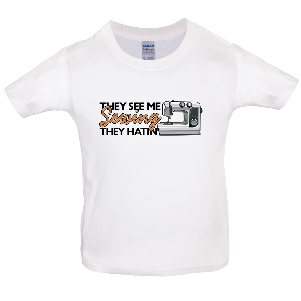They See me Sewing, they Hating Kids T Shirt