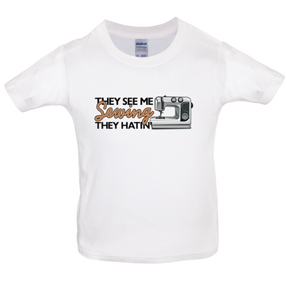 They See me Sewing, they Hating Kids T Shirt