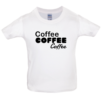 Coffee Coffee Coffee Kids T Shirt