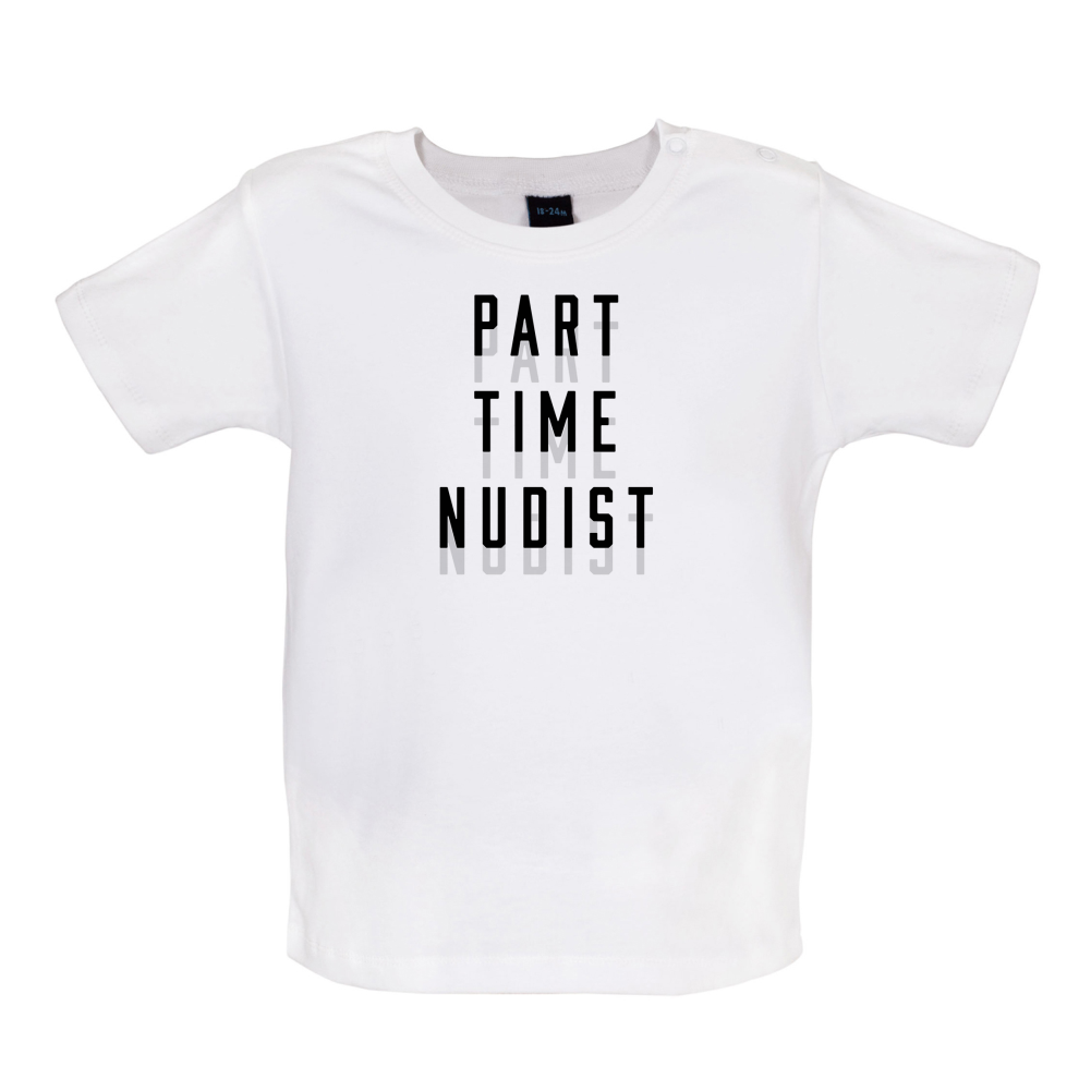 Part Time Nudist Baby T Shirt