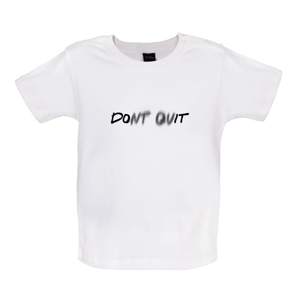 Don't Quit Do It Baby T Shirt