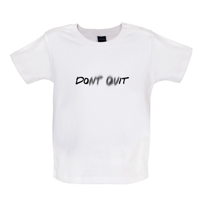 Don't Quit Do It Baby T Shirt