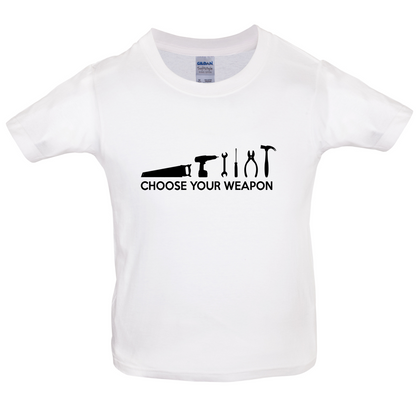 Choose your Weapon (DIY Tools) Kids T Shirt
