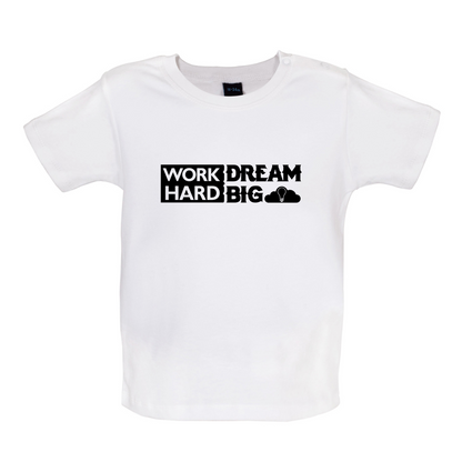 Work Hard Dream Big Baby T Shirt