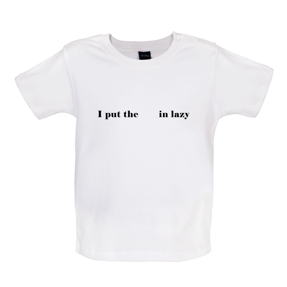I Put The  In Lazy Baby T Shirt