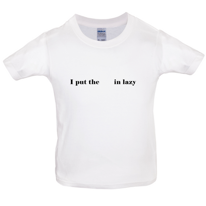 I Put The  In Lazy Kids T Shirt