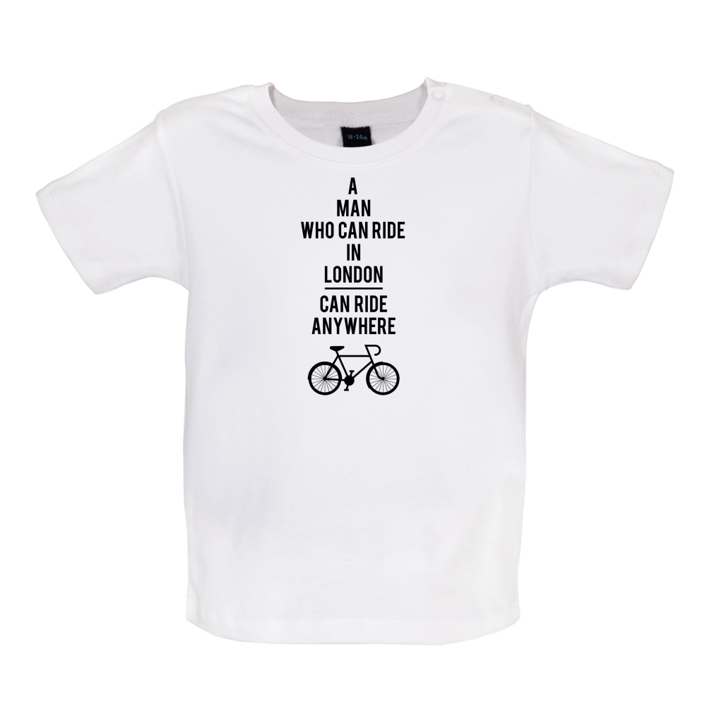 A Man Who Can Ride in London can Ride anywhere Baby T Shirt