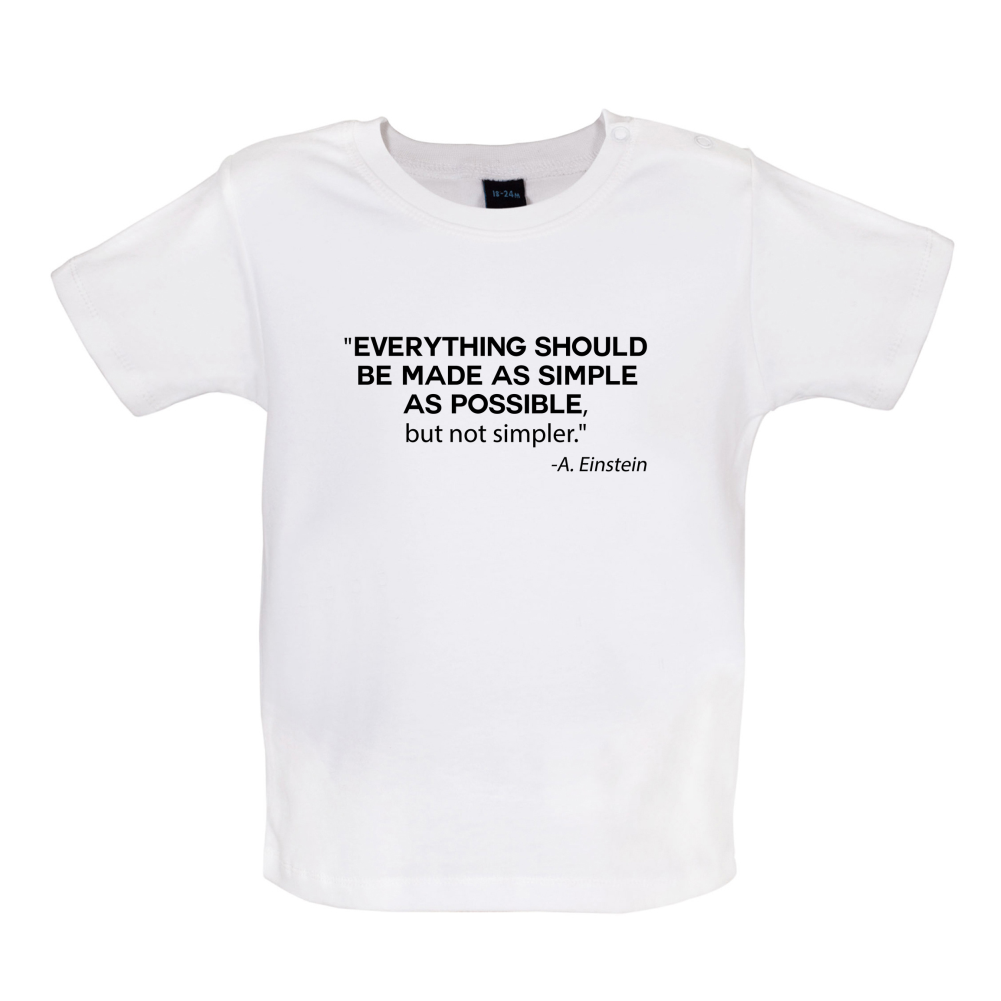 Everything Should be Made as Simple as Possible Baby T Shirt