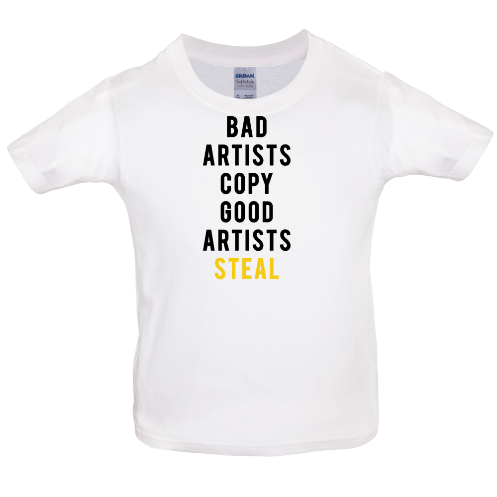 Bad Artists Copy, Good Artists Steal Kids T Shirt