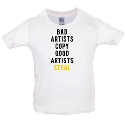 Bad Artists Copy, Good Artists Steal Kids T Shirt