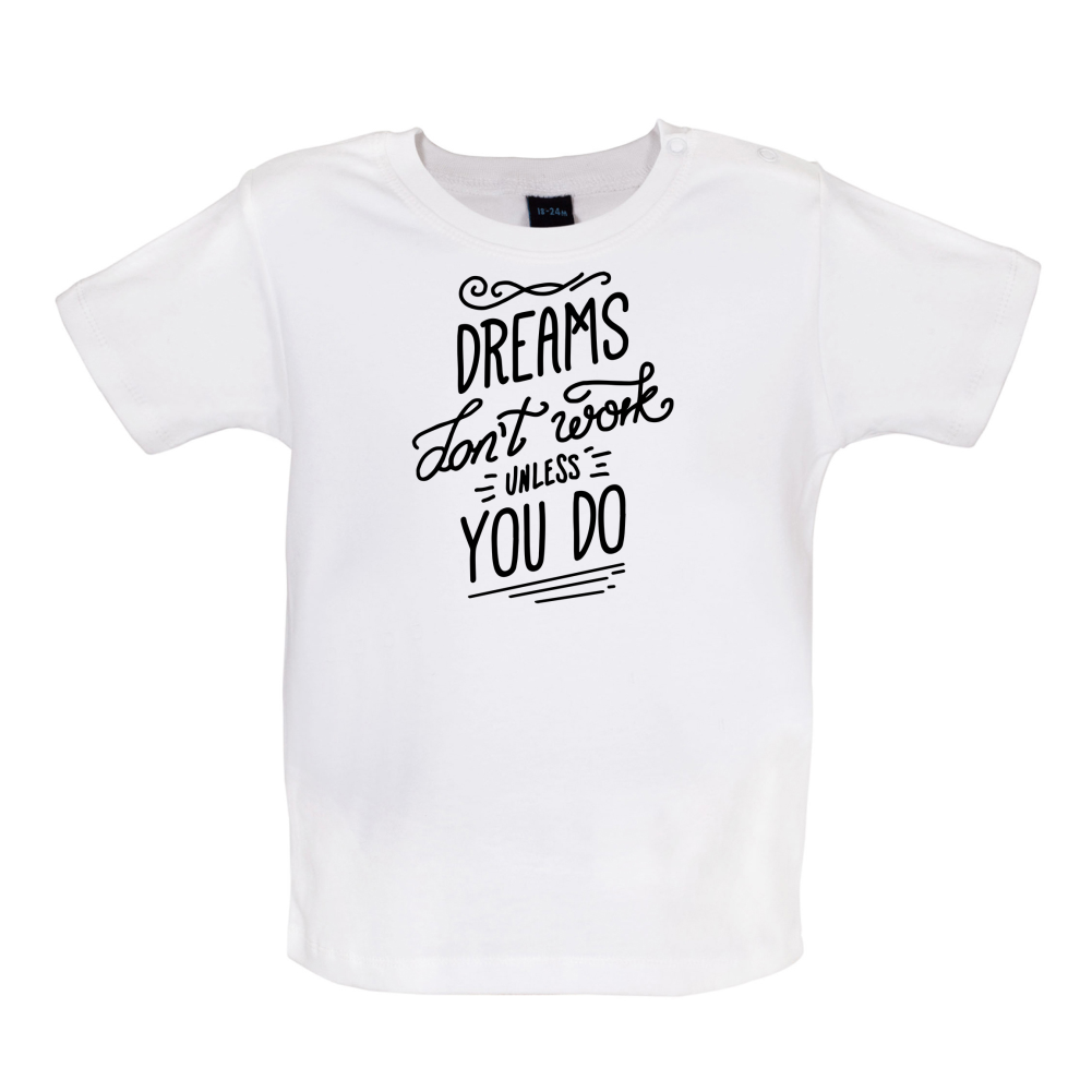 Dreams Don't Work Unless you Do Baby T Shirt