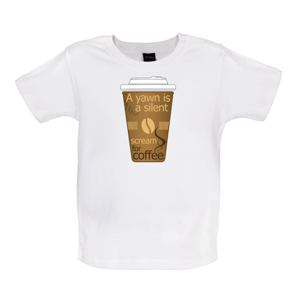 A Yawn is a Silent scream for Coffee Baby T Shirt