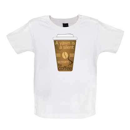 A Yawn is a Silent scream for Coffee Baby T Shirt