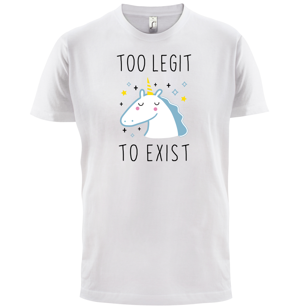 Too Legit To Exist T Shirt