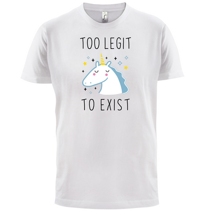 Too Legit To Exist T Shirt