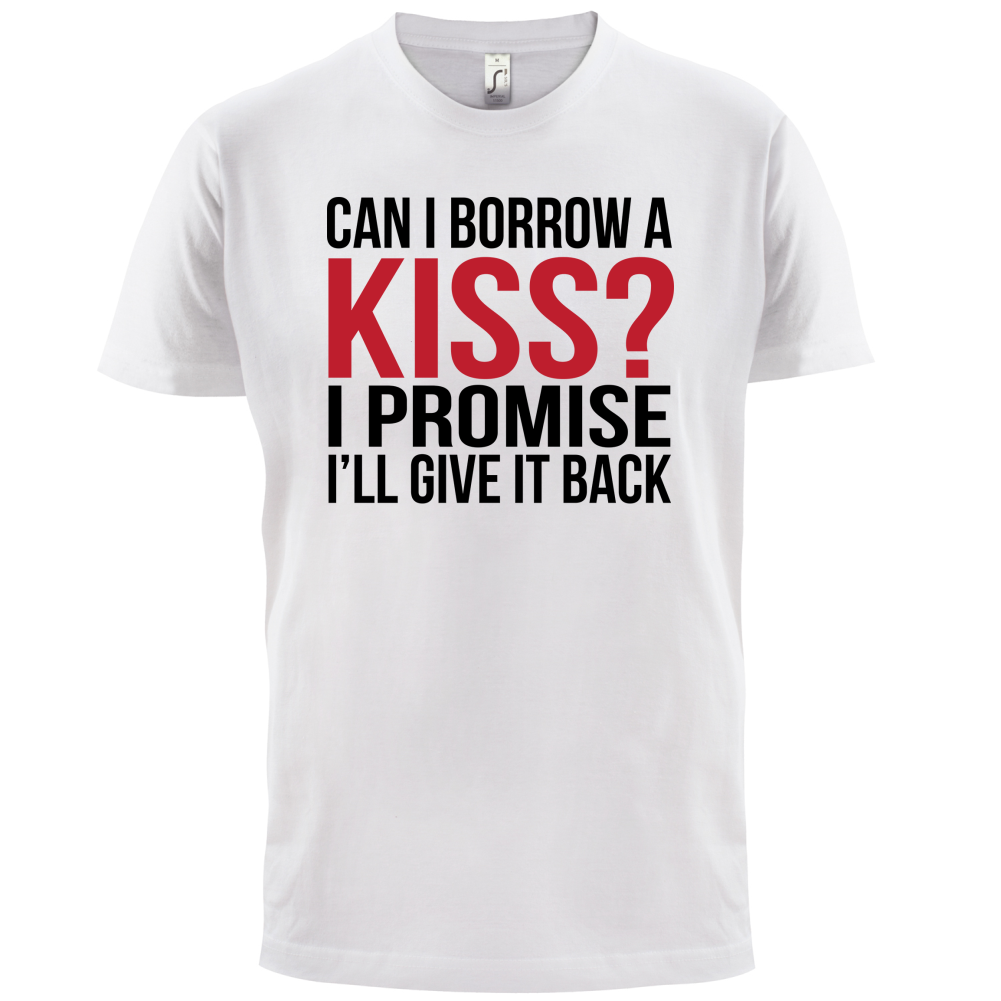 Can I Borrow A Kiss T Shirt