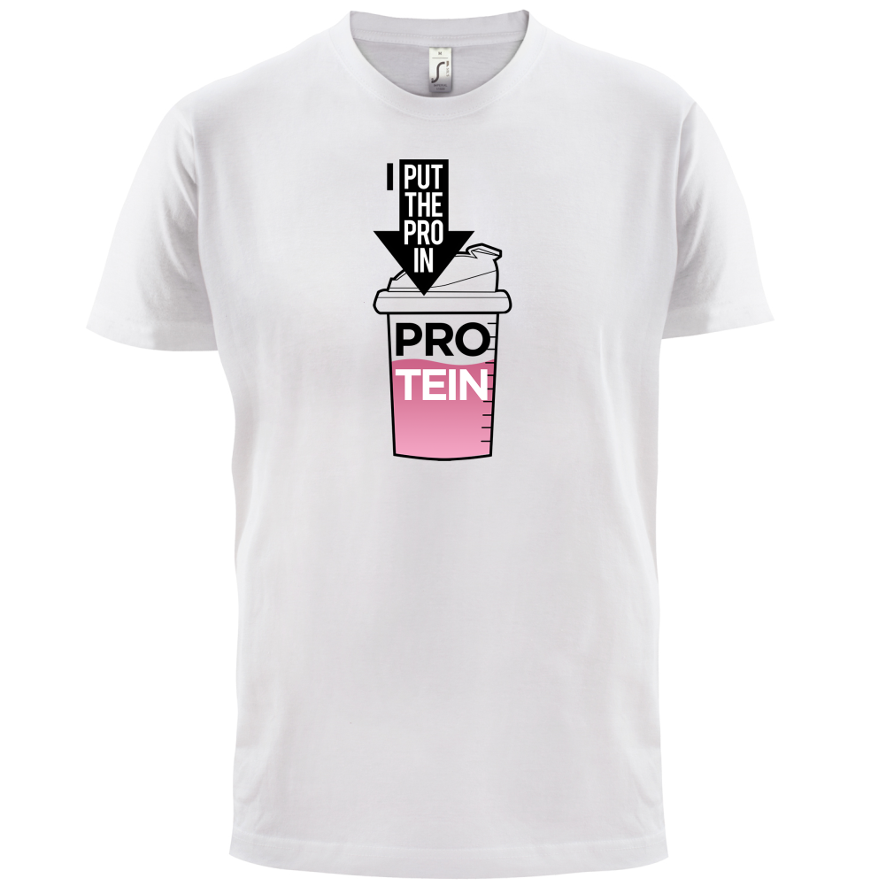 I Put Pro In Protein T Shirt
