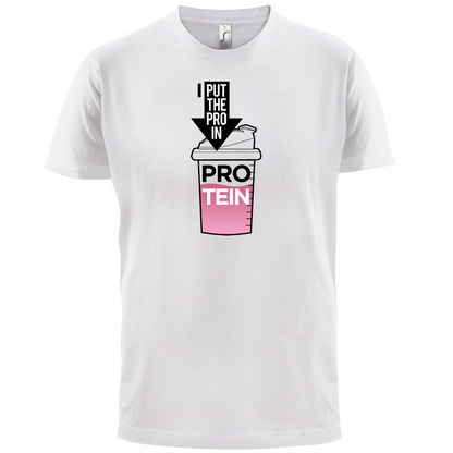 I Put Pro In Protein T Shirt