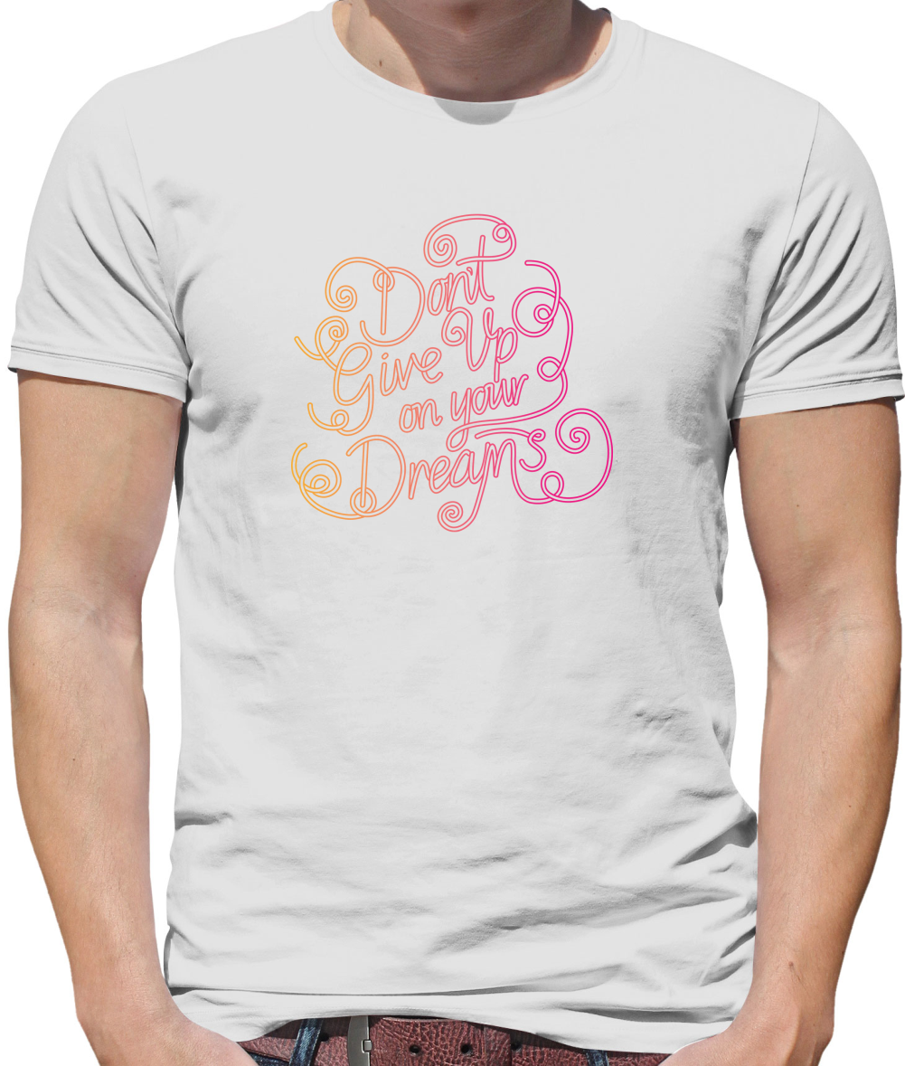 Dont Give Up On Your Dreams T Shirt