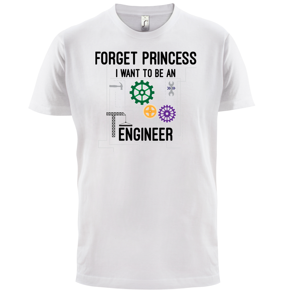 Forget Princess Engineer T Shirt
