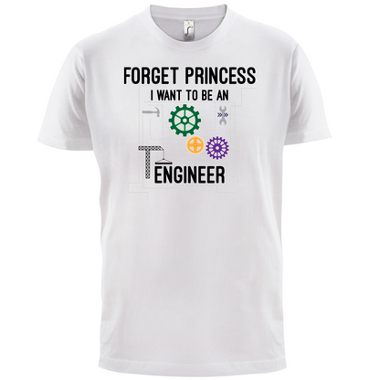 Forget Princess Engineer T Shirt