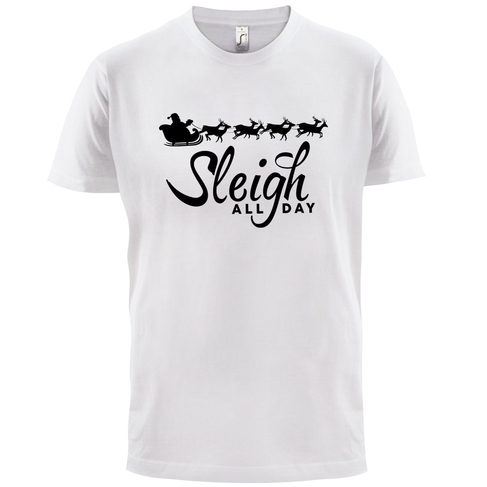 SleighAllDay T Shirt