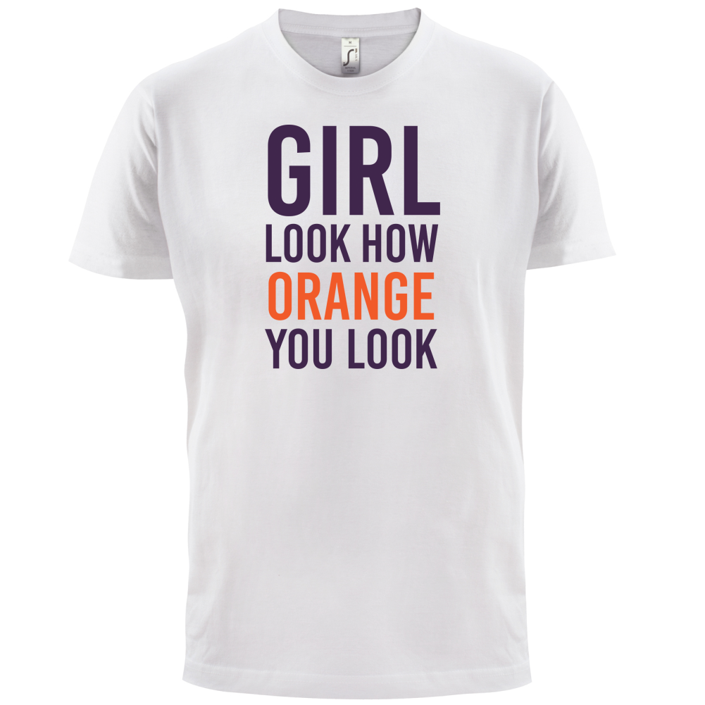 Look How Orange You Look T Shirt