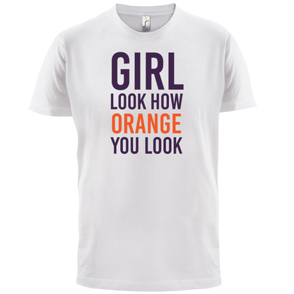 Look How Orange You Look T Shirt