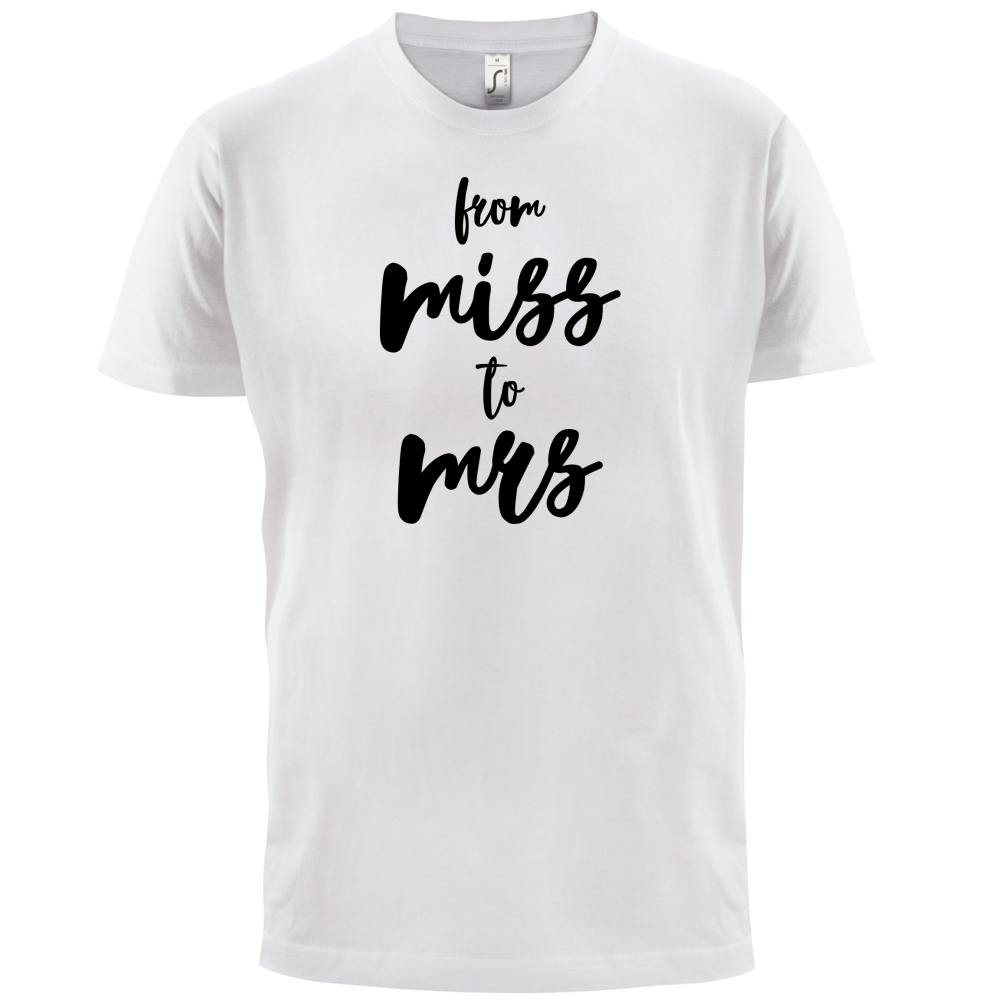 From Miss To Mrs T Shirt