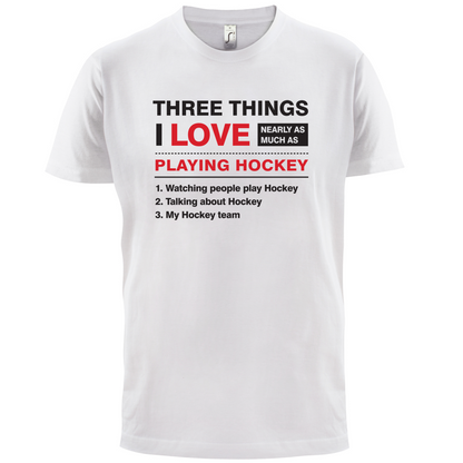 Three Things I Love Nearly As Much As Hockey T Shirt