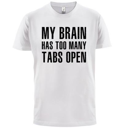 Brain Has Too Many Tabs Open T Shirt