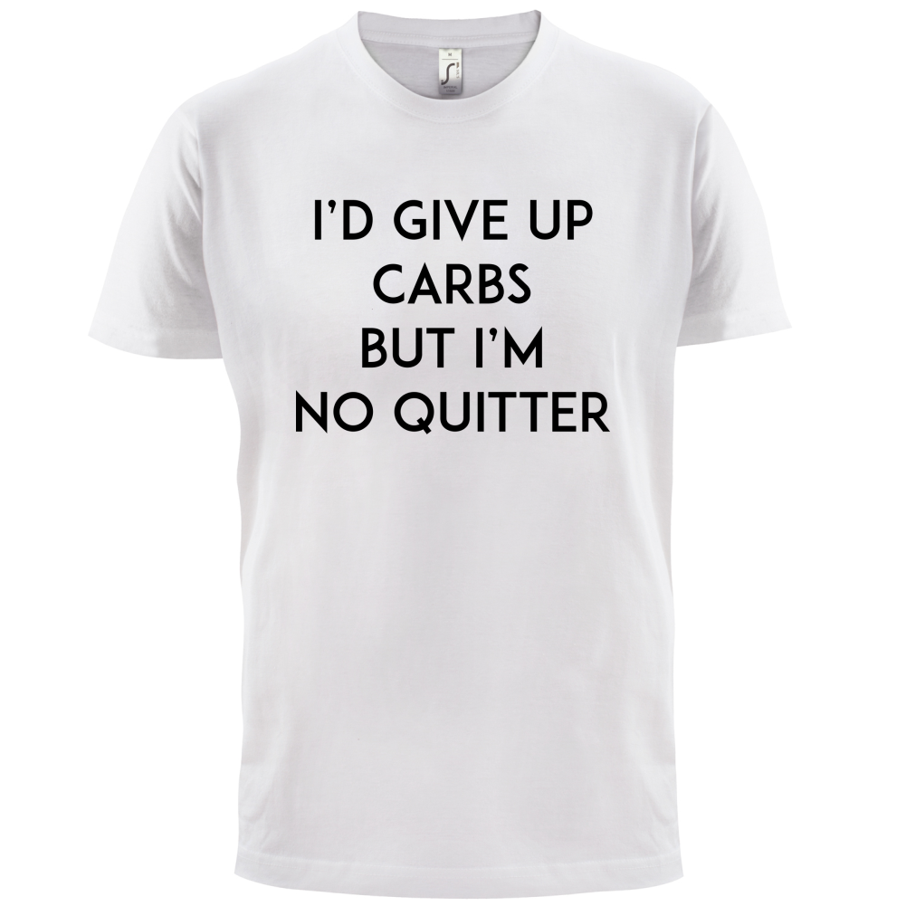 I'd Give Up Carbs  T Shirt