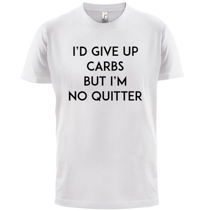 I'd Give Up Carbs  T Shirt