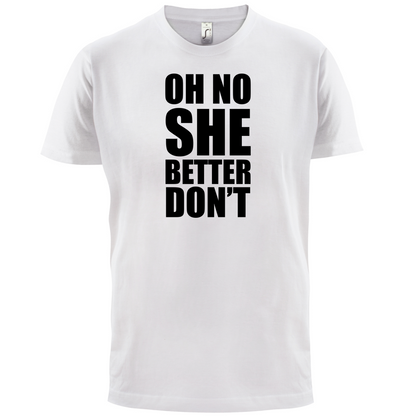 She Better Don't T Shirt