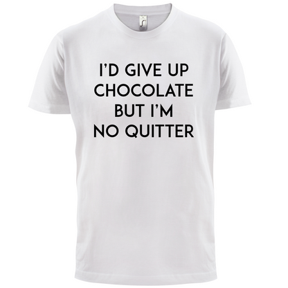 I'd Give Up Chocolate  T Shirt