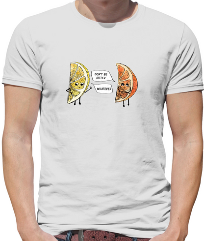 Don't Be Bitter T Shirt